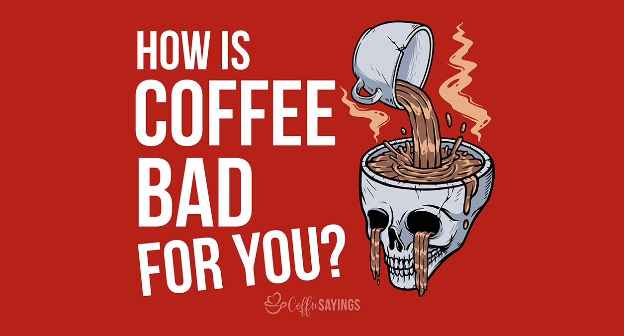 is Coffee Bad For You?