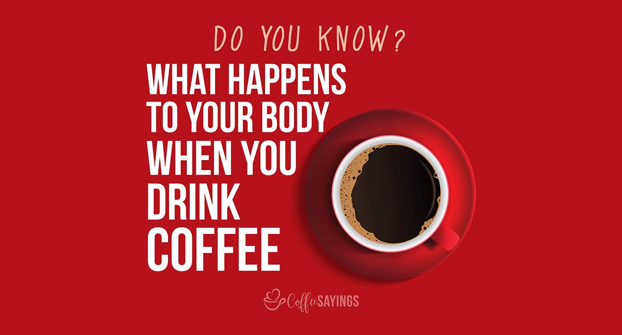 What Happens to Your Body When You Drink Coffee?