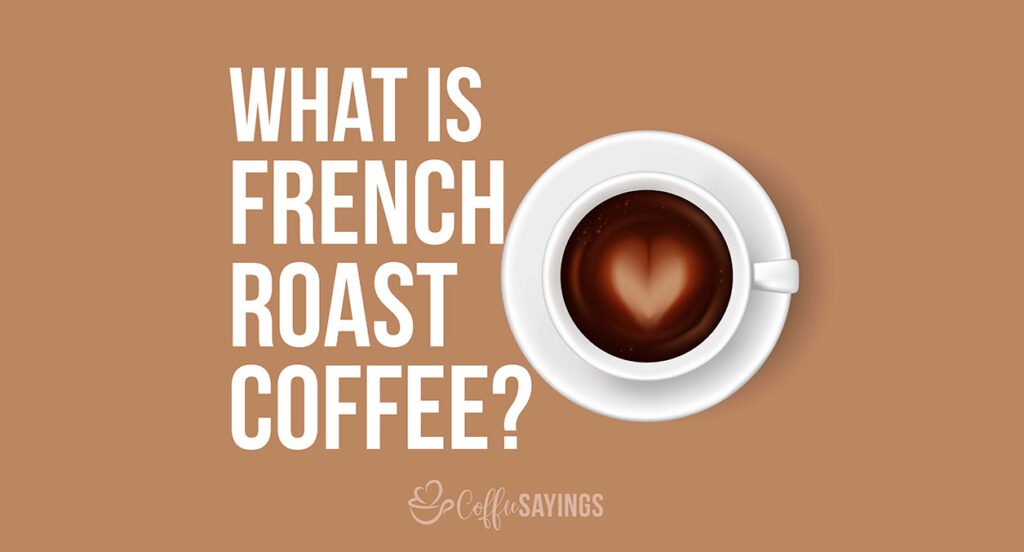 what-is-french-roast-coffee-how-does-it-taste-coffee-sayings