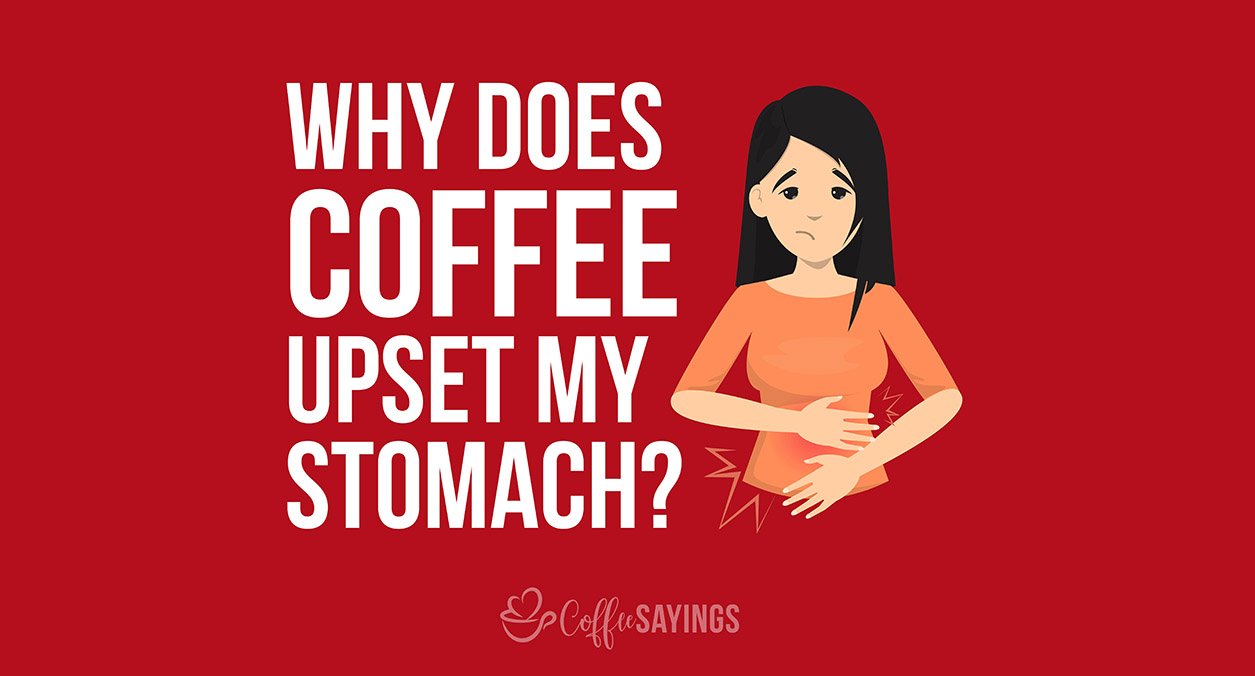 Why Does Coffee Upset My Stomach?