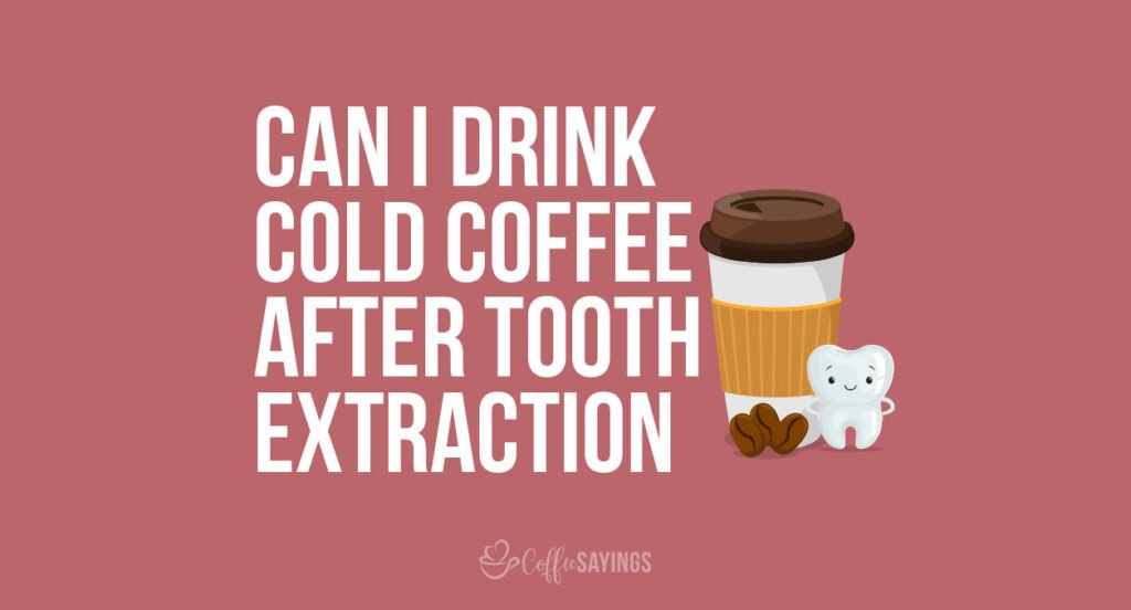 Can I drink cool coffee after tooth extraction?