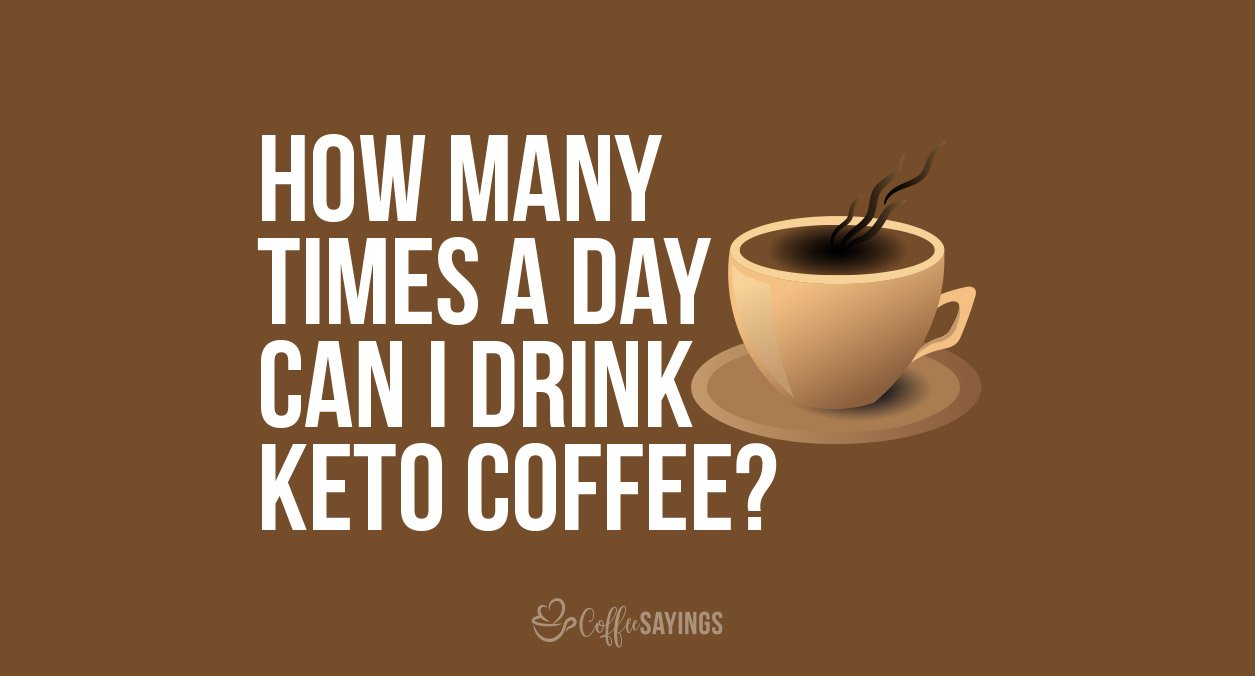 How Many Times a Day Can I Drink Keto Coffee?