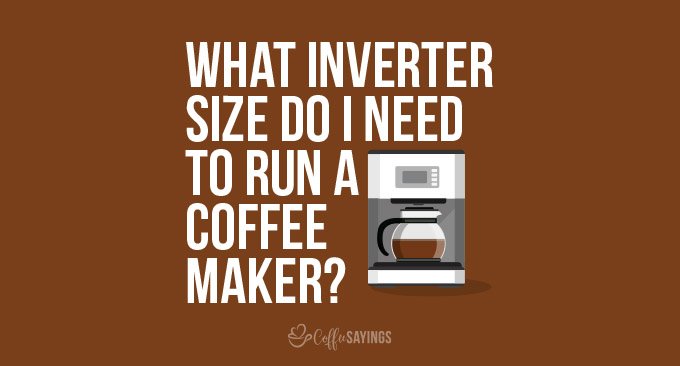 what inverter size do i need to run a coffee maker?