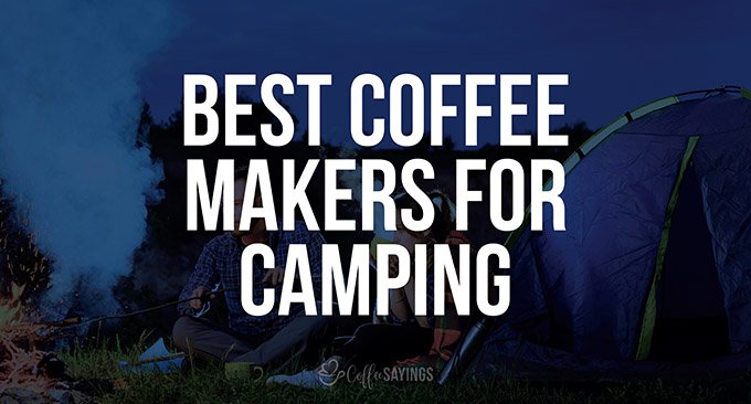 9 Best Coffee Makers for Camping 2022
