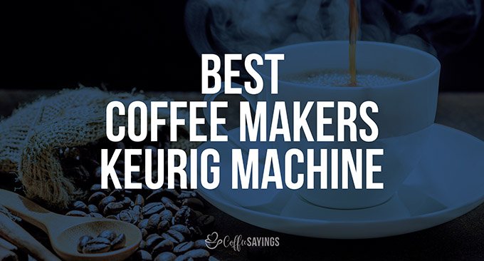 9 Best Coffee Makers Keurig Machine