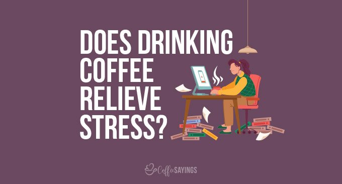 Does Drinking Coffee Relieve Stress