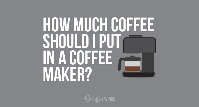 How much coffee should I put in a coffee maker