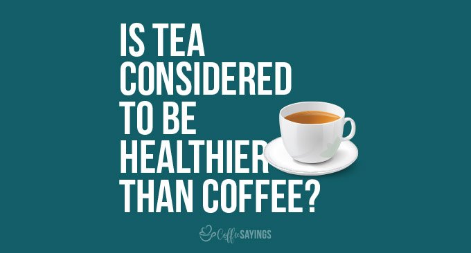 Is tea considered to be healthier than coffee?